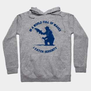 In a World Full of Waves, I Catch Serenity | Fishing Shirt Hoodie